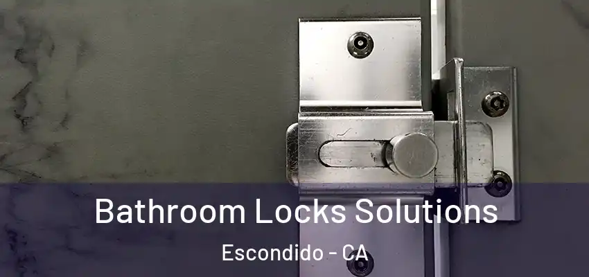 Bathroom Locks Solutions Escondido - CA