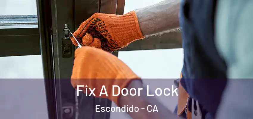  Fix A Door Lock Escondido - CA