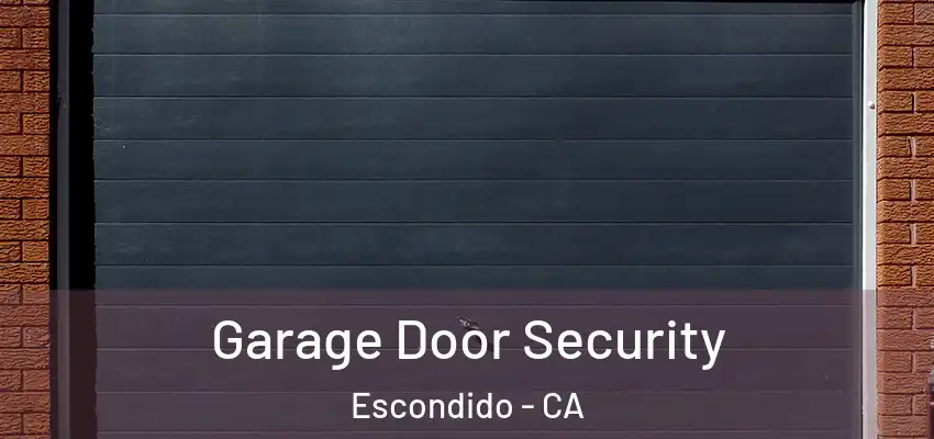  Garage Door Security Escondido - CA