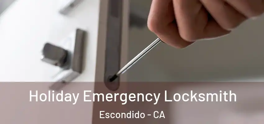  Holiday Emergency Locksmith Escondido - CA
