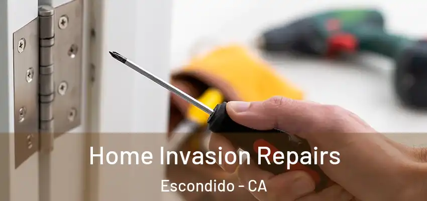 Home Invasion Repairs Escondido - CA