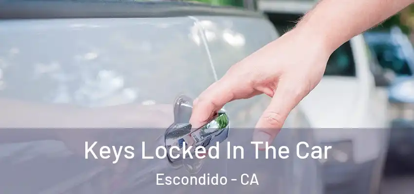  Keys Locked In The Car Escondido - CA
