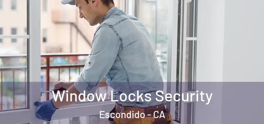Window Locks Security Escondido - CA